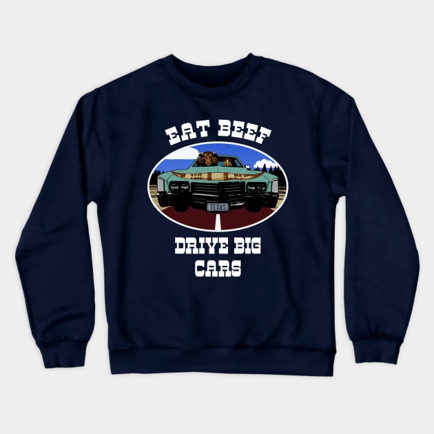 Eat Beef Drive Big Cars Funny Texas Cow (white type) Crewneck Sweatshirt by SunGraphicsLab